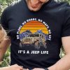 Car Jeep No Plans, no Roads, No Maps, No Gps It’s A Jeep Life Shirt