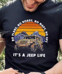 Car Jeep No Plans, no Roads, No Maps, No Gps It’s A Jeep Life Shirt