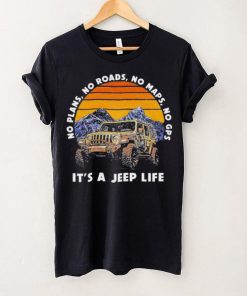 Car Jeep No Plans, no Roads, No Maps, No Gps It’s A Jeep Life Shirt