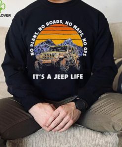 Car Jeep No Plans, no Roads, No Maps, No Gps It’s A Jeep Life Shirt