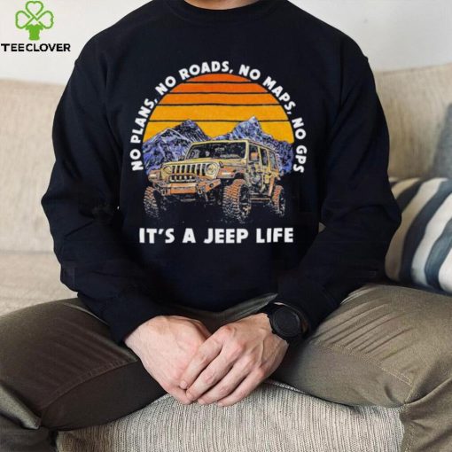 Car Jeep No Plans, no Roads, No Maps, No Gps It’s A Jeep Life Shirt