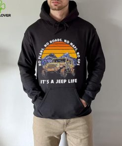 Car Jeep No Plans, no Roads, No Maps, No Gps It’s A Jeep Life Shirt