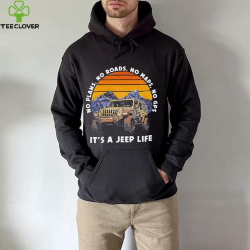 Car Jeep No Plans, no Roads, No Maps, No Gps It’s A Jeep Life Shirt