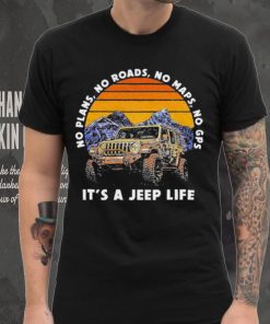 Car Jeep No Plans, no Roads, No Maps, No Gps It’s A Jeep Life Shirt