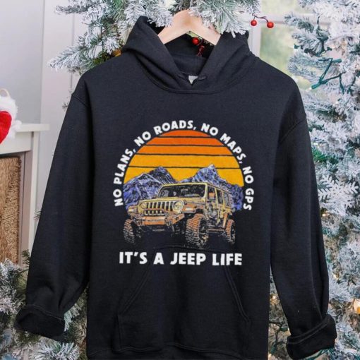 Car Jeep No Plans, no Roads, No Maps, No Gps It’s A Jeep Life Shirt