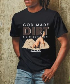 Cardin Mccoy God Made Dirt And Dirt Don’t Hurt T shirt