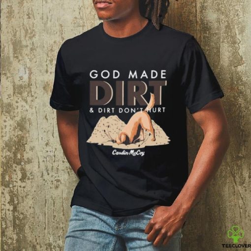 Cardin Mccoy God Made Dirt And Dirt Don’t Hurt T hoodie, sweater, longsleeve, shirt v-neck, t-shirt