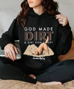 Cardin Mccoy God Made Dirt And Dirt Don’t Hurt T hoodie, sweater, longsleeve, shirt v-neck, t-shirt