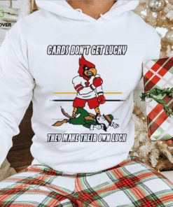 Cards Don’t Get Lucky They Make Their Own Luck shirt
