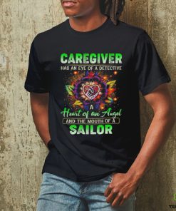 Caregiver has an eye of a detective heart of an angel and the mouth of a sailor shirt