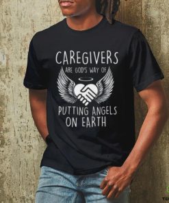 Caregivers Are God’s Way Of Putting Angels – Caregiving T hoodie, sweater, longsleeve, shirt v-neck, t-shirt