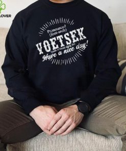 Carl Niehaus Pronounced Voetsek South African Slang For Have A Nice Day shirt