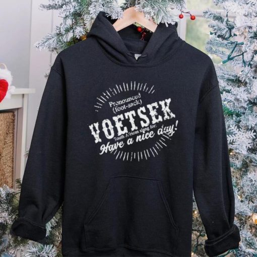 Carl Niehaus Pronounced Voetsek South African Slang For Have A Nice Day hoodie, sweater, longsleeve, shirt v-neck, t-shirt