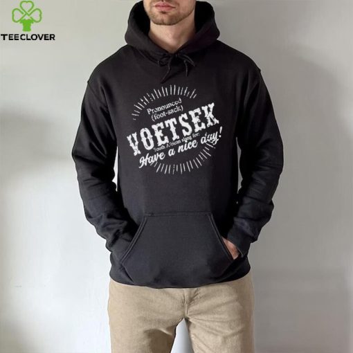 Carl Niehaus Pronounced Voetsek South African Slang For Have A Nice Day hoodie, sweater, longsleeve, shirt v-neck, t-shirt