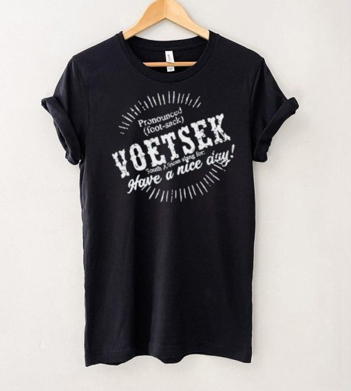 Carl Niehaus Pronounced Voetsek South African Slang For Have A Nice Day hoodie, sweater, longsleeve, shirt v-neck, t-shirt