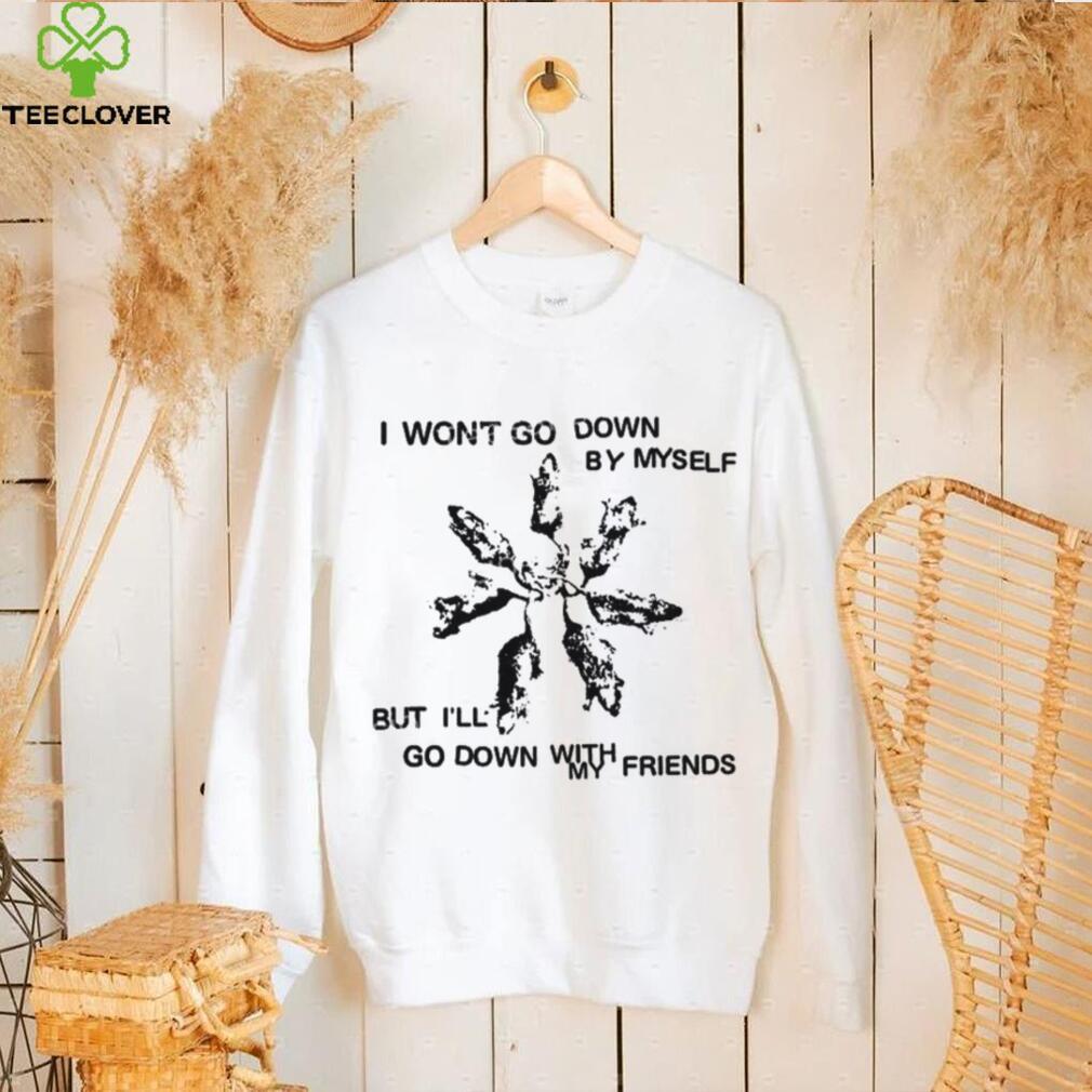 Carleyfrnkomustdie I Won’t Go Down By Myself But I’ll Go Down With My Friends New Shirt Carleyfrnkomustdie I Won’t Go Down By Myself But I’ll Go Down With My Friends New Shirt