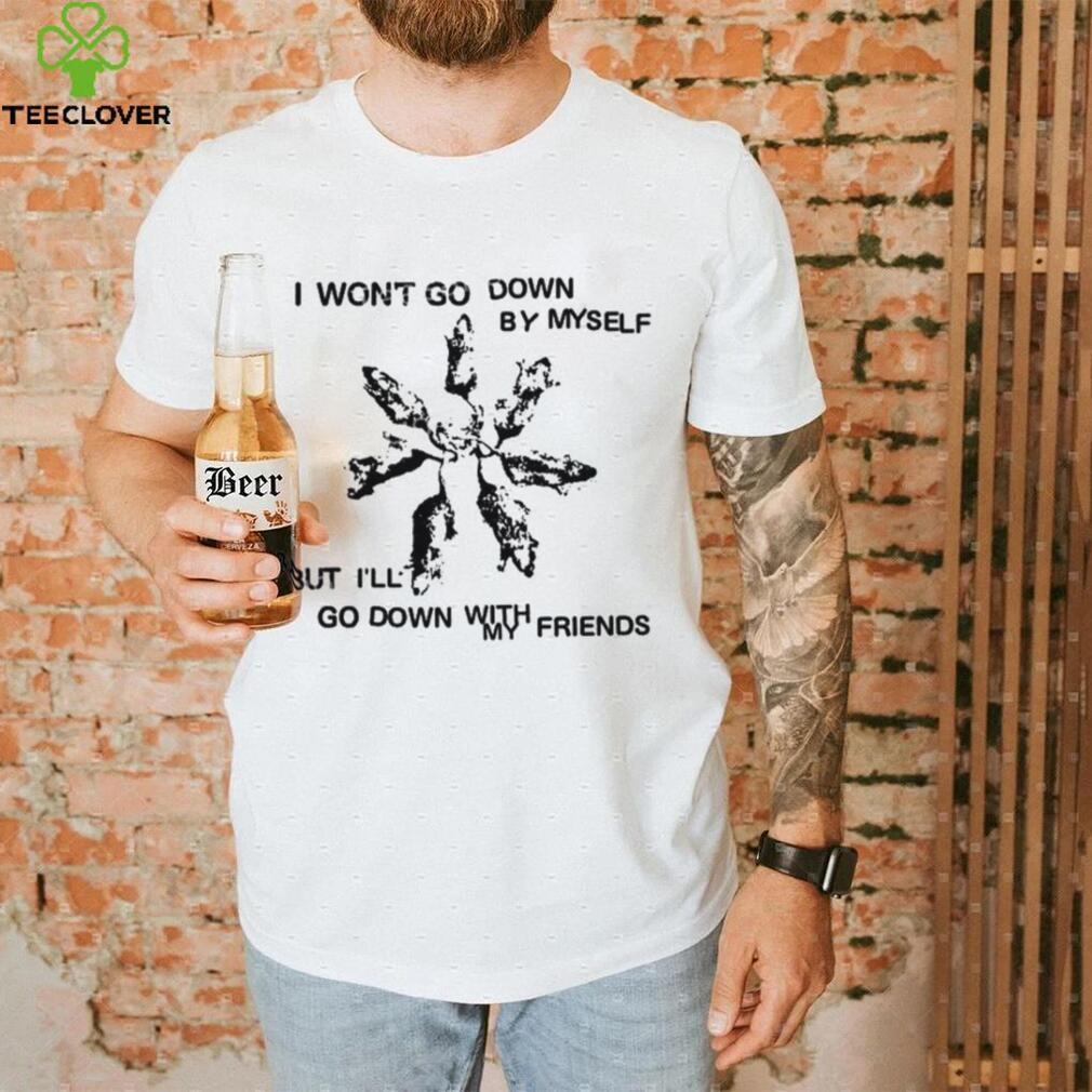 Carleyfrnkomustdie I Won’t Go Down By Myself But I’ll Go Down With My Friends New Shirt Carleyfrnkomustdie I Won’t Go Down By Myself But I’ll Go Down With My Friends New Shirt