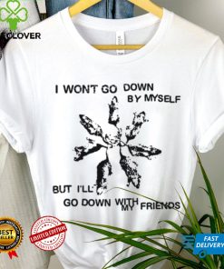 Carleyfrnkomustdie I Won’t Go Down By Myself But I’ll Go Down With My Friends New Shirt 3 Carleyfrnkomustdie I Won’t Go Down By Myself But I’ll Go Down With My Friends New Shirt