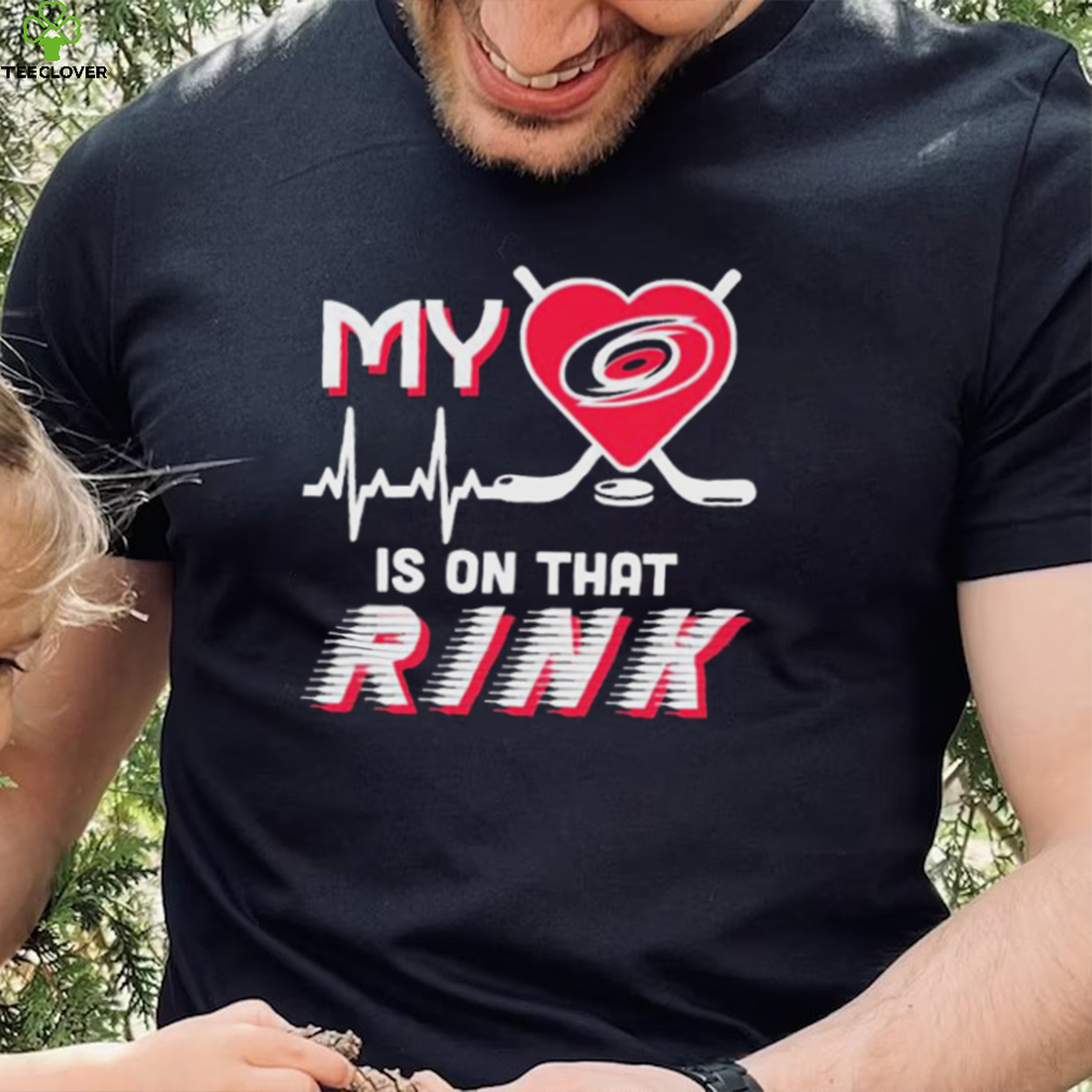 Carolina Hurricanes My Heart Is On that Rink Shirt