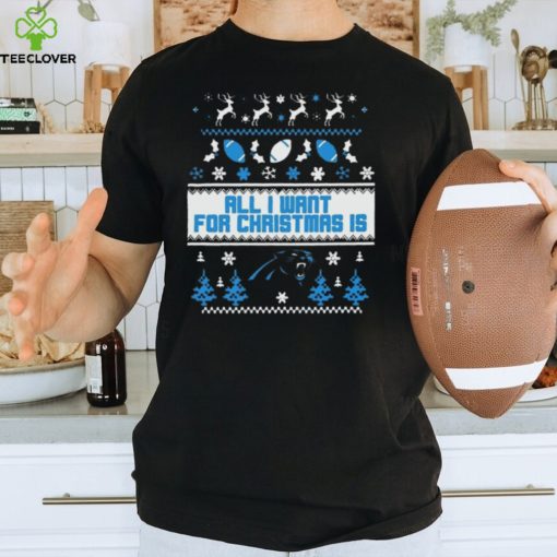 Carolina Panthers All I Want For Christmas Is Ugly Christmas Shirt