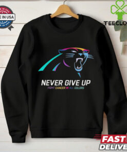 Carolina Panthers never give up fight cancer in all colors shirt