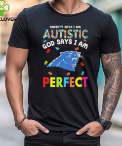 Carolina Panthers society says I am Autistic god says I am perfect shirt