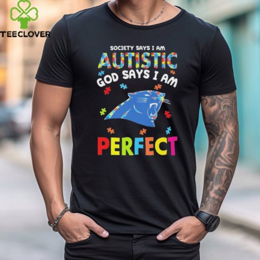 Carolina Panthers society says I am Autistic god says I am perfect hoodie, sweater, longsleeve, shirt v-neck, t-shirt