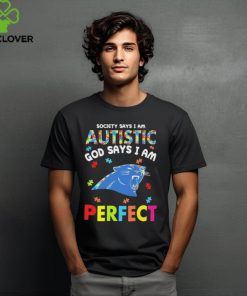 Carolina Panthers society says I am Autistic god says I am perfect hoodie, sweater, longsleeve, shirt v-neck, t-shirt