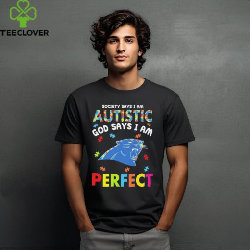 Carolina Panthers society says I am Autistic god says I am perfect hoodie, sweater, longsleeve, shirt v-neck, t-shirt