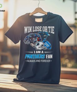 Carolina Panthers win lose or tie I am a Panthers fan always and forever shirt 1 Carolina Panthers win lose or tie I am a Panthers fan always and forever shirt