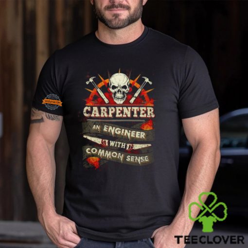 Carpenter An Engineer With Common Sense T Shirt