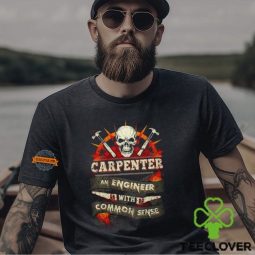 Carpenter An Engineer With Common Sense T Shirt