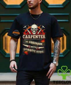Carpenter An Engineer With Common Sense T Shirt