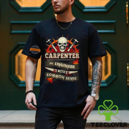 Carpenter An Engineer With Common Sense T Shirt