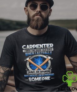 Carpenter I Miss The Good Old Days T Shirt 3 Carpenter I Miss The Good Old Days T Shirt