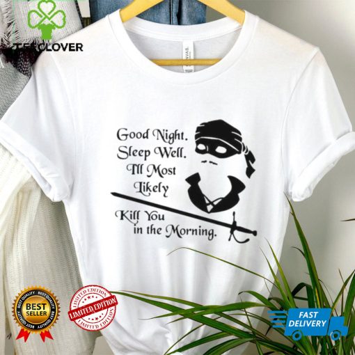 Cary Elwes good night sleep well I’ll most likely kill you in the morning shirt