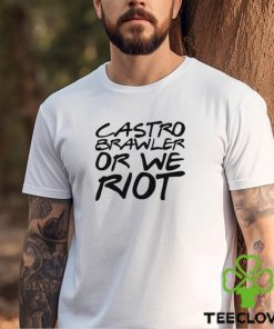 Castro Brawler Or We Riot Wrestling shirt