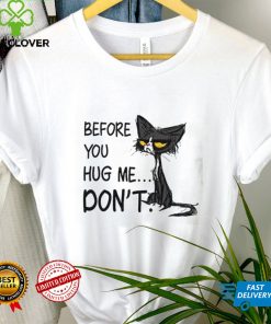 Cat Before You Hug Me Don’t Shirt