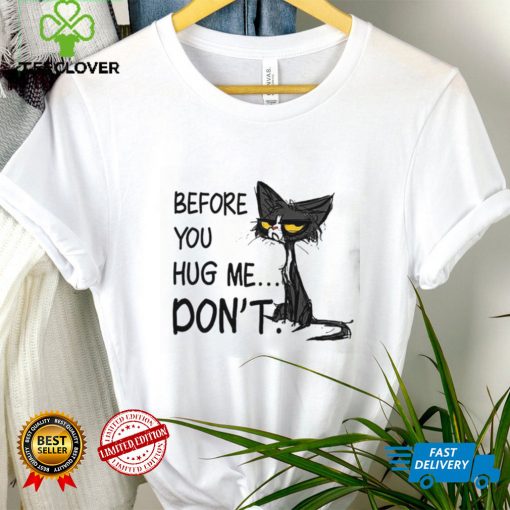 Cat Before You Hug Me Don’t Shirt