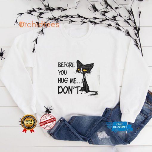 Cat Before You Hug Me Don’t Shirt