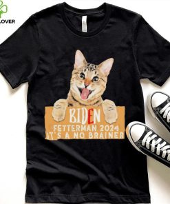 Cat Biden Fetterman 2024 It’s a No Brainer T Shirt