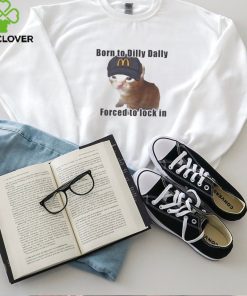 Cat Born To Dilly Dally Forced To Lock In Shirt