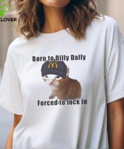 Cat Born To Dilly Dally Forced To Lock In Shirt