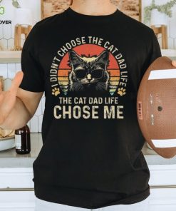 Cat I didn’t choose the cat dad life the cat dad life chose me T shirt