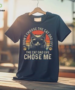 Cat I didn’t choose the cat dad life the cat dad life chose me T hoodie, sweater, longsleeve, shirt v-neck, t-shirt