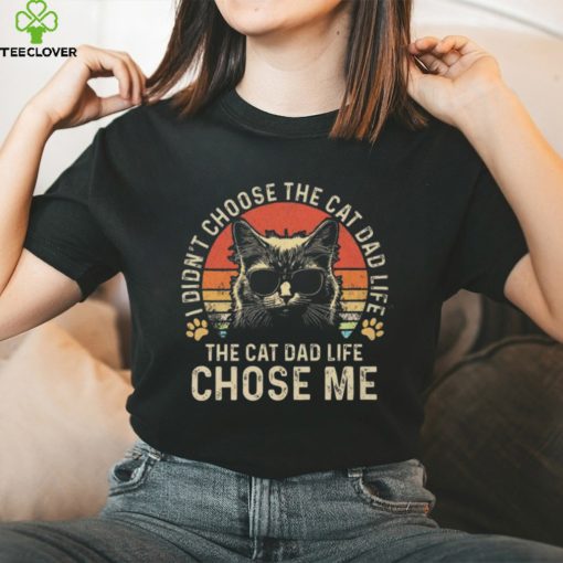 Cat I didn’t choose the cat dad life the cat dad life chose me T hoodie, sweater, longsleeve, shirt v-neck, t-shirt