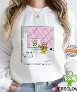 Cat I think I’d rather be eaten shirt