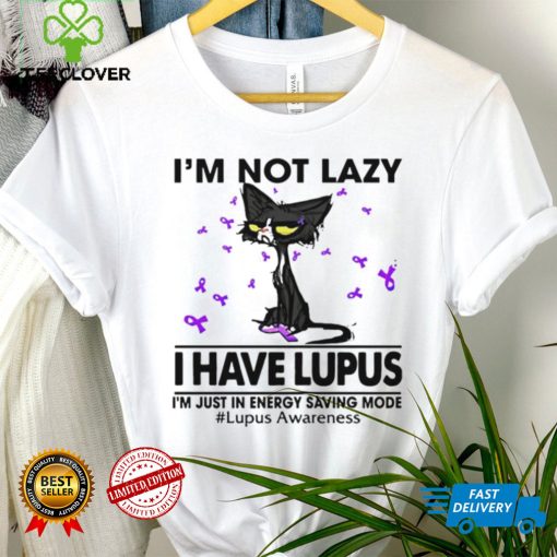 Cat I’m not lazy I have lupus shirt