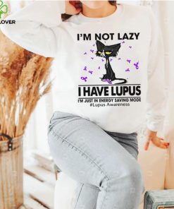 Cat I’m not lazy I have lupus shirt