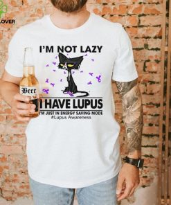 Cat I’m not lazy I have lupus shirt